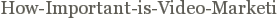 How-Important-is-Video-Marketi