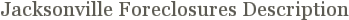 Jacksonville Foreclosures Description