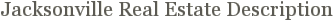 Jacksonville Real Estate Description
