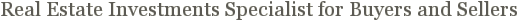 Real Estate Investments Specialist for Buyers and Sellers
